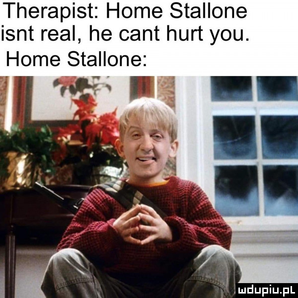 therapist home stallone isnt real he cant hurt y-u. home stallone. abakankami ę. abakankami lmdupiupl