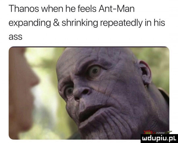 thanos wien he feels ant man expanding shrinking repeatedly in his abs mdupiuﬁl