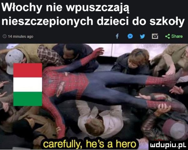 włochy nie wpuszczają nieszczepionych dzieci do szkoły f o i iz sean  . jj. z   ó. n. w   ś carefully he s a hero. ludupiu. pl