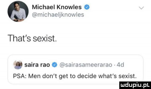 michael knowles. mmhaenknowles trat s sexist. skira reo o msauasameelavao dd psa men don t get to decise wiat s sexist