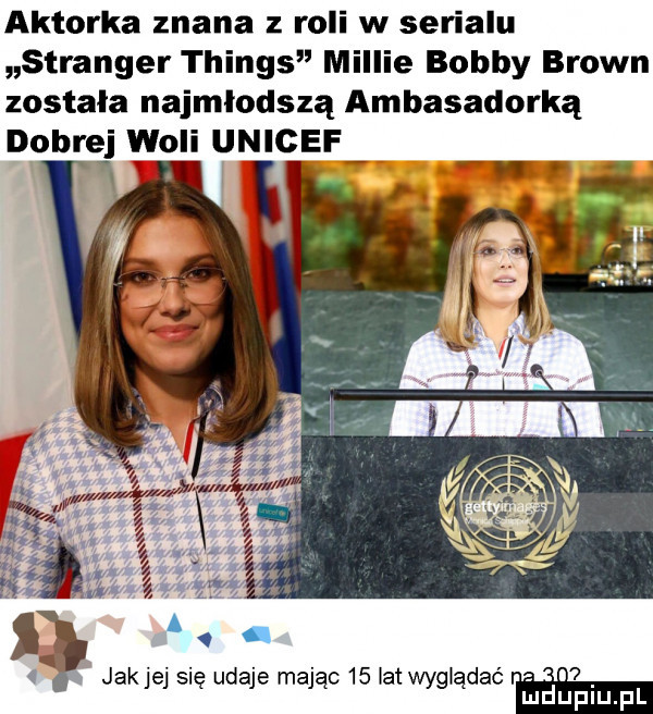 aktorka znana z roli w serialu stringer things milcie bobby brown zostala najmłodszą ambasadorką dobrej wol unicef dl jakiej się udaje mając    lat wyglądac