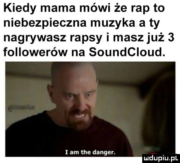 kiedy mama mówi że rap to niebezpieczna muzyka a ty nagrywasz rapsy i masz już   followerów na soundcioud. am tee danser. mduplu pl