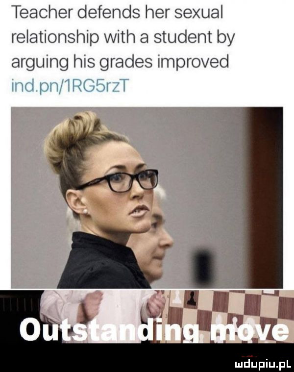 teacher defends her sexual relationship with a student by arguing his graves improved and pnﬁirgf ii ii