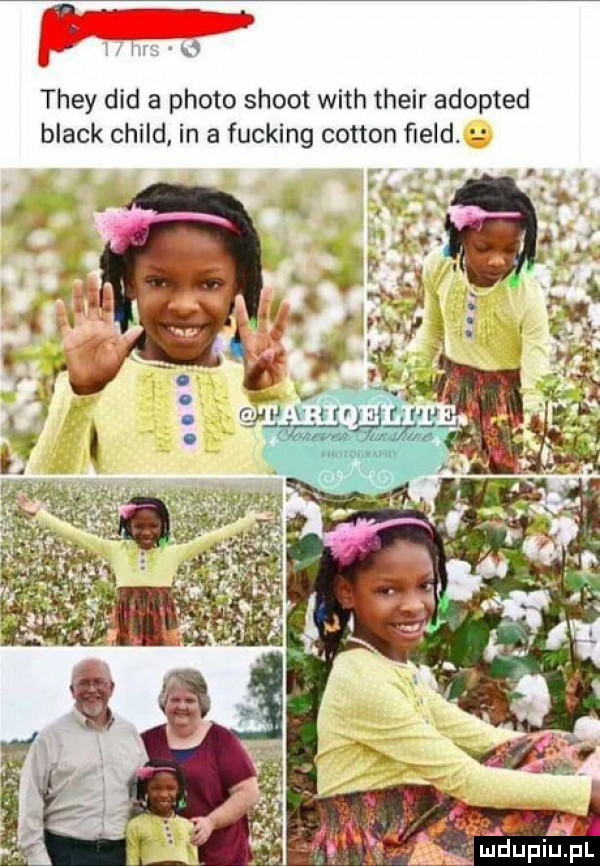 they ddd a ploto shoot with their adopted black child in a fucking cotton field