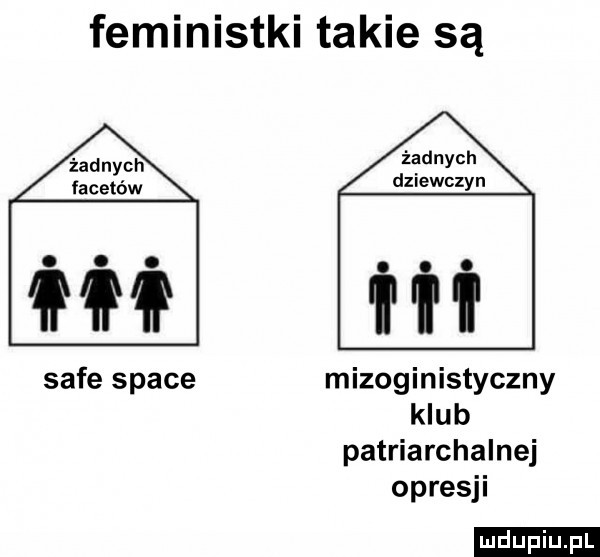 feministki takie są żadnych dziewczyn safe srace mizoginistyczny klub patriarchalnej opresji ludu iu. l