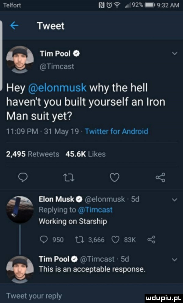 telson ie.   .      am tweet   tam pool. v timcast hey elonmusk wdy tee hall haden t y-u built yourself an iron man suit yet       pm    may    twitter for android       retweets     k limes q u. j egon munk. elonmusk  d v replying to timcast working on starship o     l        o   k tim pool. timcast  d v tais is an acceptable response. v tweet your repry