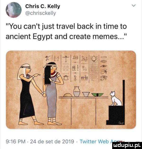 chris c. kelly v chﬂscke ly y-u cen t just travel beck in time to ancient egipt and create memes      pm    is sex de      timer web. mduplu pl