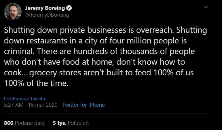 jeremynoreingq v aemydsoremg shutting down private businesses is overreach. shutting down restaurants in a city of four million people is criminal. thebe are hundreds of thousands of people who don t hace fond at home don t know hiw to cook. grojery stones aren t built to fred     of us     of tee time. przetłumacz tweeta    t am    wav       twitter fot iphone     podane dale