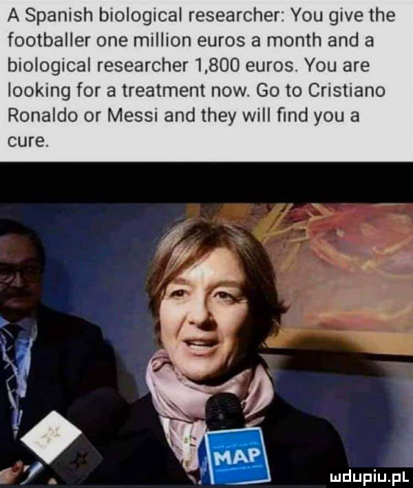 a spanish biological researcher y-u gide tee footballer one million euras a month and a biological researcher       euras. y-u are looping for a treatment now. go to cristiano ronaldo or messi and they will fond y-u a cure. is i