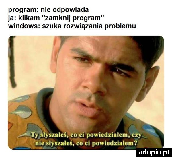 program nie odpowiada ja klikam zamknij program windows szuka rozwiązania problemu c say aleś. co ci pnwiedziaicm