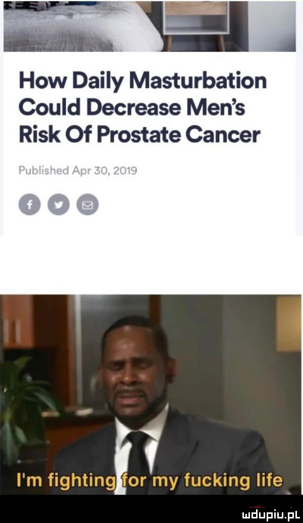 hiw dainy masturbation could decrease men s rick of prostate cancer mara i m fightingfor my fucking lice