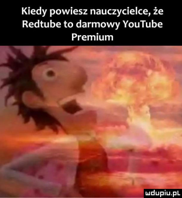 Kiedy powiesz nauczycielce, że Redtube to darmowy YouTube Premium