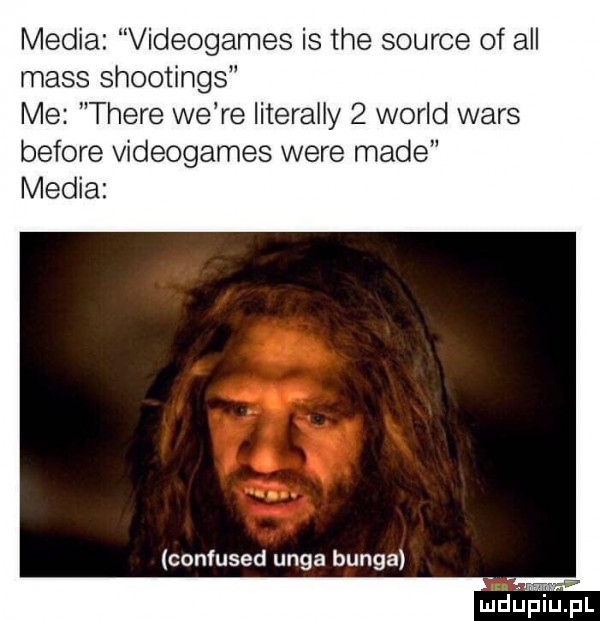 media videoga es is tee source of all mess shootings me thebe we re literalny   wored wars before videogames were made media cen used ulga binga