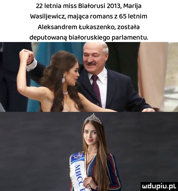 letnia miss białorusi      maryja wasiljewicz mająca romans z    letnim aleksandrem łukaszenko zostala deputowaną bialoruskiego parlamentu