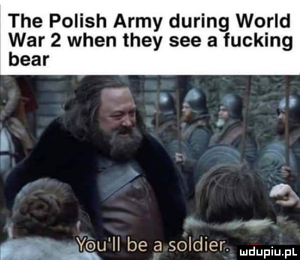 tee polish admy during wored war   wien they sie a fucking bear lt. jgu il be a soldier