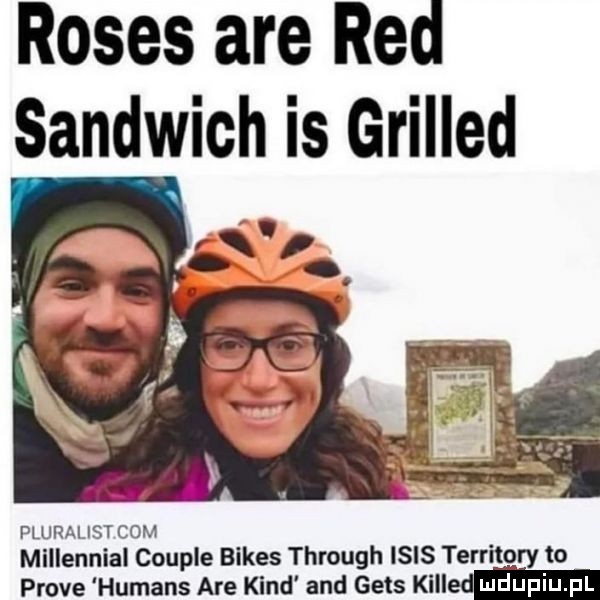 roses are red sandwich is grilled pluralist com millennial couple bikes through ibis territory to probe humans are kand and gees killed