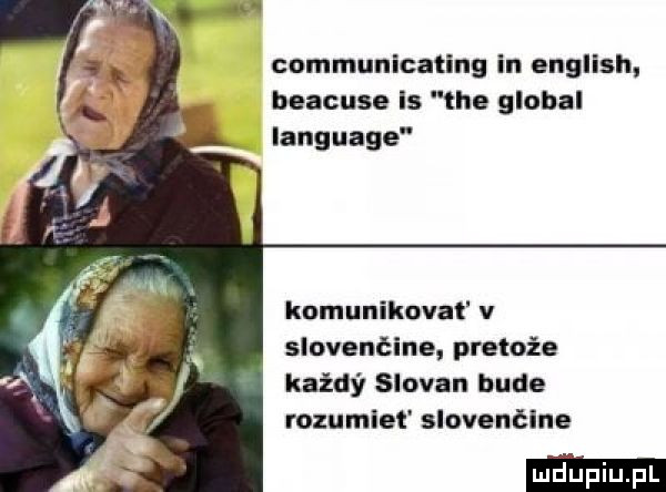communicating in english beacuse is tee globul language komunikował v slovenćine pretoźe każdy slogan buda rozumlet slovenćine