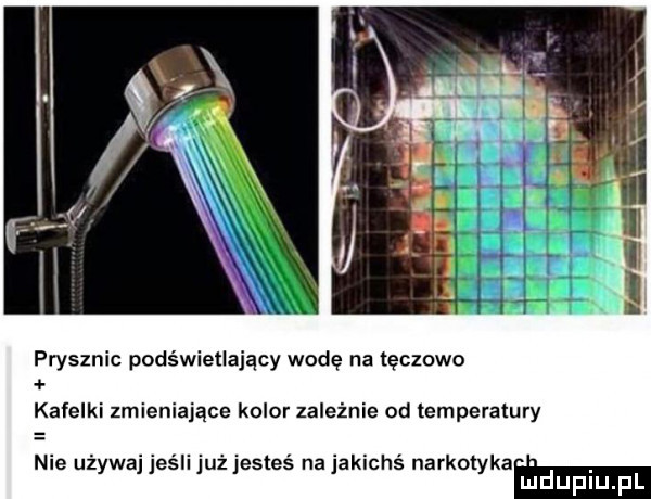prysznic podświetlający wodę na tęczowe kafelki zmieniające kolor zależnie od temperatury nie używaj jeśli już jesteś na jakichś narkotyna mduplu pl