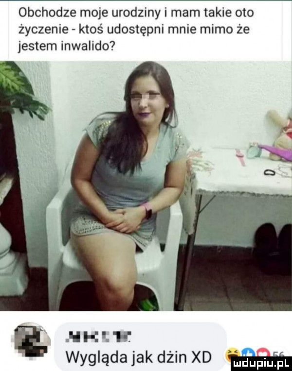 obchodze moje urodziny i mam takie oto życzenie ktoś udostępni mnie mimo że jestem inwalido hh j. wygląda jak dżin xd