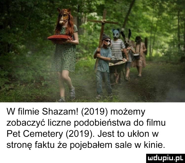 w filmie shazam      możemy zobaczyć liczne podobieństwa do filmu pet cemetery     . jest to ukłon w stronę faktu że pojebałem sale w kinie