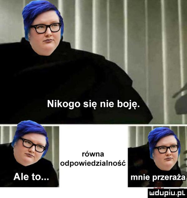ml nikogo się nie boję. mnie przeraża
