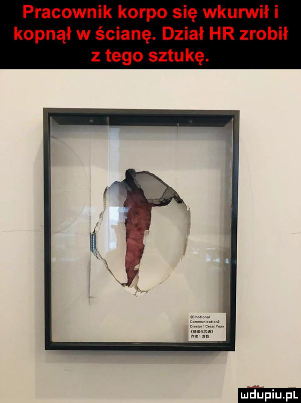pracownik korpo się wkurwił i kopnął w ścianę. dział hr zrobił złego sztukę