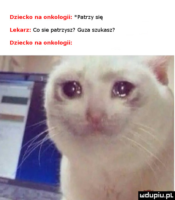 dziecko na onkolo patrzy się lekarz co sie patrzysz guza szukasz dziecko na onkolo a