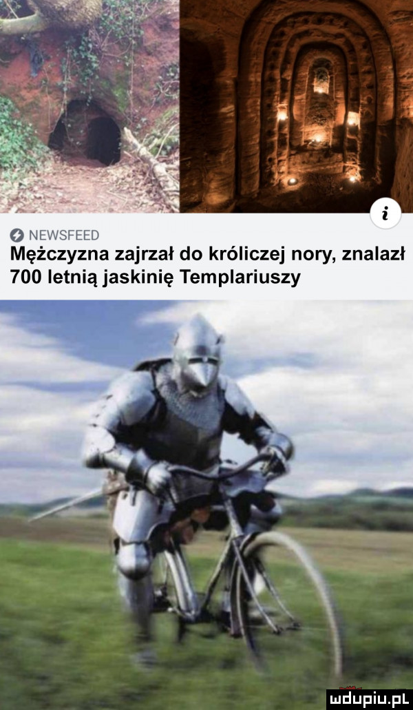 o newsfeed mężczyzna zajrzał do króliczej nory znalazł     letnią jaskinię templariuszy