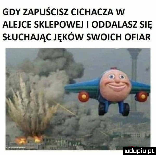 gdy zapuścisz cichacza w alejce sklepowej i oddalasz su słuchając jęków swoich ofiar