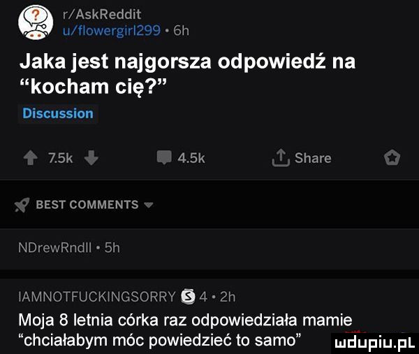q r askreddn. u howergngg gb. jaka jest najgorsza odpowiedź na kocham cię discussion   k    k stare best comments ndieanuh  h amnotfuck ngsorrv     h moja   letnia córka raz odpowiedziała marnie chciałabym móc powiedzieć to samo mdhpiupl