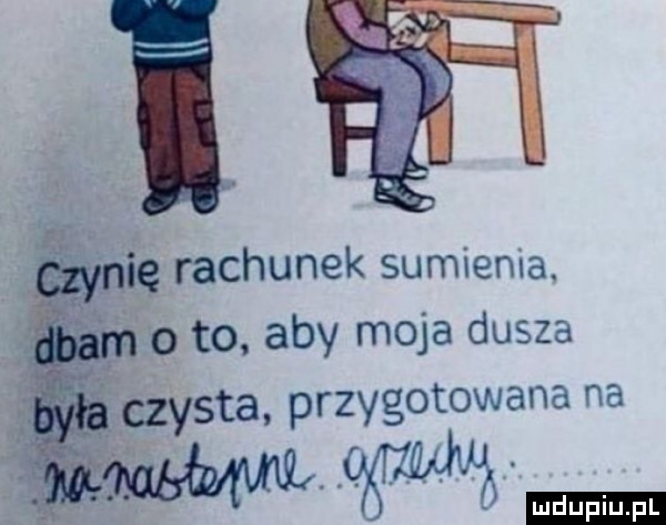 ię rachunek sumienia. o to. aby moja dusza częsta. przvgomwana   w