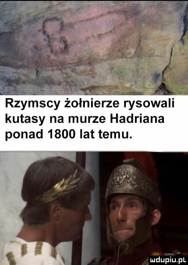 rzymscy żołnierze rysowali kutasy na murze hadriana ponad      lat temu