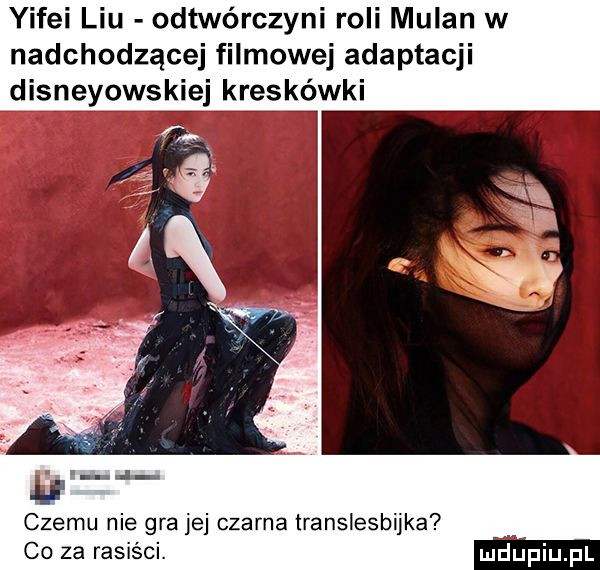 yifei liu odtwórczyni roli milan w nadchodzącej filmowej adaptacji disneyowskiej kreskówki jal czemu nie gra jej czarna translesbijka co za rasiści