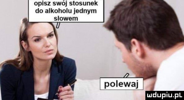 opisz swój stosunek du alkoholu jednym słowem