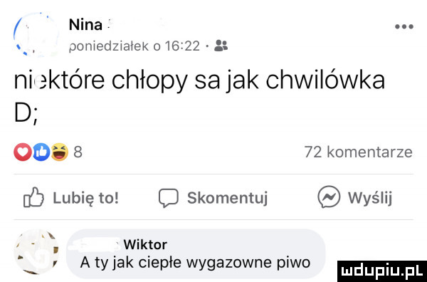 nina pomedzwaﬂek        niektóre chłopy sa jak chwilówka d   .      komentarze lubię to c skomentuj wyślij wektor x r a ty jak ciepłe wygazowne piwo