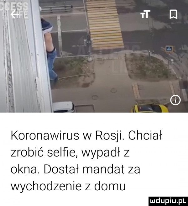 i koronawirus w rosji. chciał zrobić selﬁe wypadł z okna. dostał mandat za wychodzenie z domu