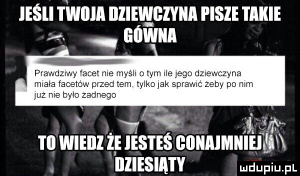 liśufwnm nzlwgczvnn szumu z    qu prawdziwy facet me mych o tym he jego dziewczyna mxaﬁa facetów przed tam y ko jak sprawce zeby po mm juz me było zadnego. m g m wieiil if ihs i eś gonaimiiieiew. hysia