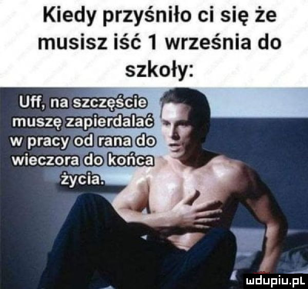 kiedy przyśniło ci się że musisz iść   września do mdupqu