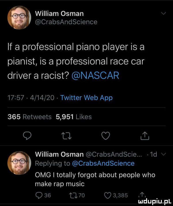 william osman crabsandsclence lf a professional piano plaser is a pianist is a professional race car driver a racist nascar               twitter web aap     retweets       limes   a c  ll william osman crabsandscie.  d replying to crabsandscience omg i totalny furgot abort people who make rap mulic dce u          t. mduplu pl