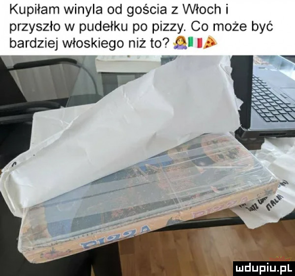 kupiłam winyla od gośka z włoch i przyszło w pudełku po pizzy. co może byc bardziej włoskiego niż to ul i