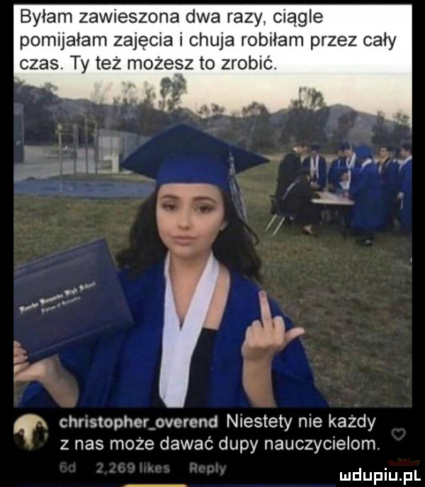 byłam zawieszona dwa razy ciągle pomijałam zajęcia i chuja robilam przez caby czas. ty też możesz to zrobic. ibl a w rar d o ai a chnstophcrpvcrcnd niestety nie kazdy z nas moze dawać dupy nauczycielom