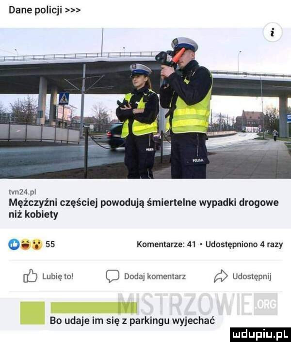 dane policji mm m mężczyźni częściej powodują śmiertelne wypadki drogowe niź kobiety komentarze    udostępniono   razy ó lumęml dudalknmenlarz a udostępni bo udaje im się z parkingu wyjechać