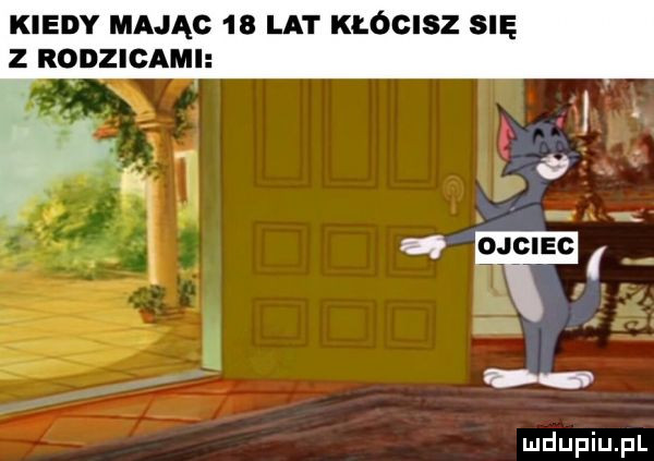 kiedy mając    lat kłócisz się z rodzicami