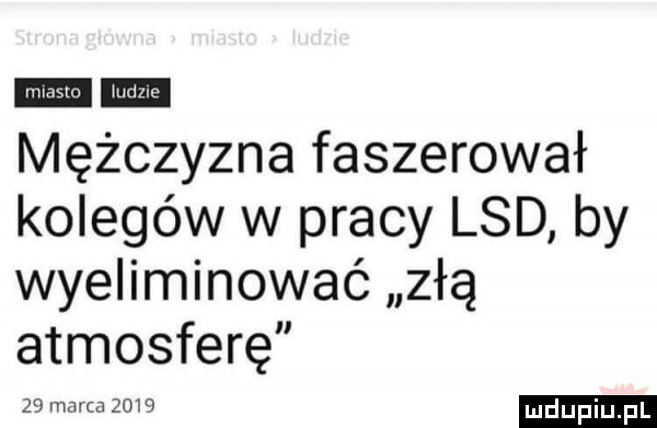 mężczyzna faszerował kolegów w pracy lsd by wyeliminować złą atmosferę