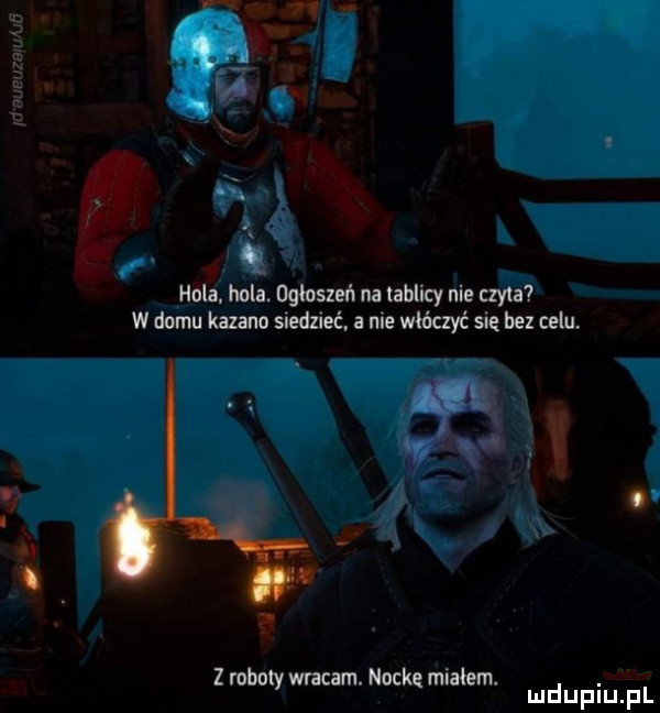 hola hula. oghszer l na tablicy nie czela w domu kazano siedzieć. a nie włóczyć sie bez celu z robe wracam. nick miałem. w ę mduplu pl