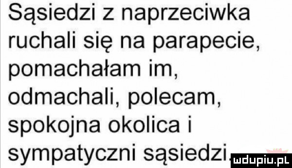 sąsiedzi z naprzeciwka ruchali się na parapecie pomachałam im odmachali polecam spokojna okolica i sympatyczni sąsiedzi