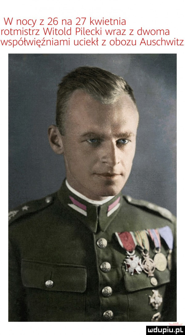 w nocy z    na    kwietnia rotmistrz witold pilecki wraz z dwoma współwięźniami uciekł z obozu auschwitz