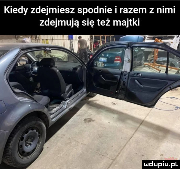 kiedy zdejmiesz spodnie i razem z nimi zdejmuję się też majtki