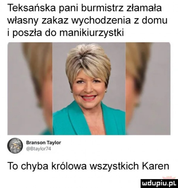 teksańska pani burmistrz złamała własny zakaz wychodzenia z domu i poszła do manikiurzystki bransontaylor m to chyba królowa wszystkich karen