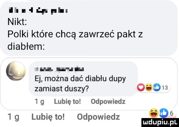 ii i ii ł. phi nikt polki które chcą zawrzeć pakt z diabłem m e można dać diabłu dupy zamiast duszy      . abakankami     g lublęto  dpownedz  g lubiewo odpowiedz